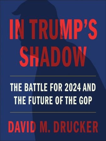 In Trump's Shadow: The Battle for 2024 and the Future of the GOP [Audiobook]
