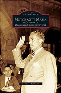 Motor City Mafia A Century of Organized Crime in Detroit
