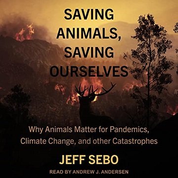 Saving Animals, Saving Ourselves Why Animals Matter for Pandemics, Climate Change, and Other Catastrophes [Audiobook]