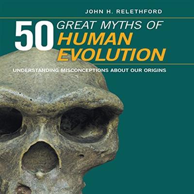 50 Great Myths of Human Evolution Understanding Misconceptions About Our Origins [Audiobook]