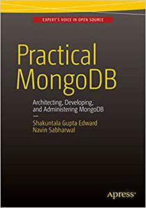 Practical MongoDB Architecting, Developing, and Administering MongoDB 