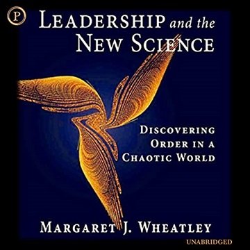 Leadership and the New Science: Discovering Order in a Chaotic World [Audiobook]