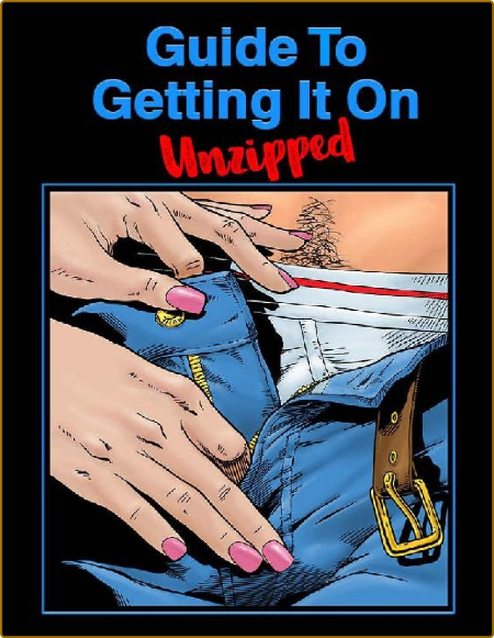 Guide To Getting It On Unzipped