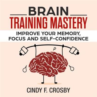 Brain Training Mastery: Improve your memory, Focus and self confidence [Audiobook]
