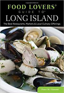 Food Lovers' Guide to® Long Island The Best Restaurants, Markets & Local Culinary Offerings