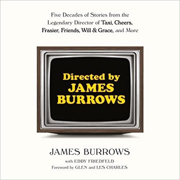 Directed by James Burrows: Five Decades of Stories from the Legendary Director of Taxi, Cheers, Frasier, Friends [Audiobook]