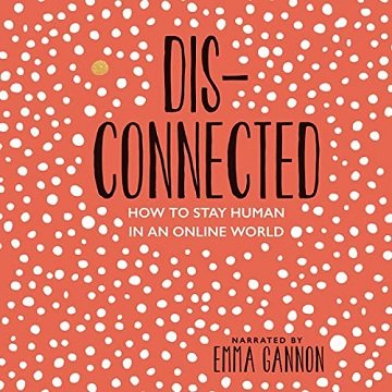 Disconnected: How to Stay Human in an Online World [Audiobook]