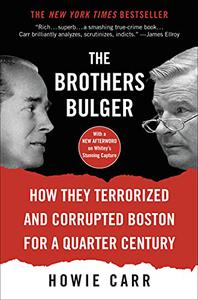 The Brothers Bulger How They Terrorized and Corrupted Boston for a Quarter Century
