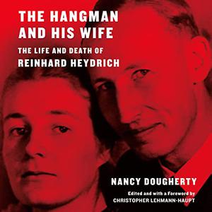 The Hangman and His Wife: The Life and Death of Reinhard Heydrich [Audiobook]