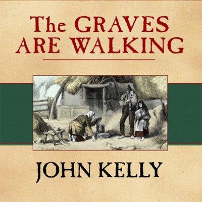 The Graves Are Walking The Great Famine and the Saga of the Irish People (Audiobook)