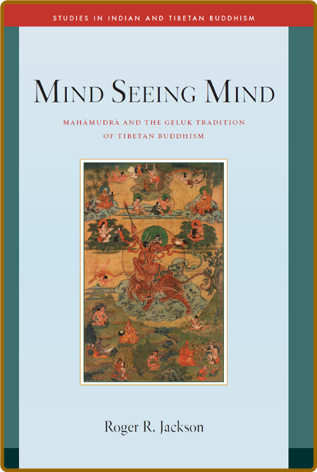 Mind Seeing Mind - Mahamudra and the Geluk Tradition of Tibetan Buddhism