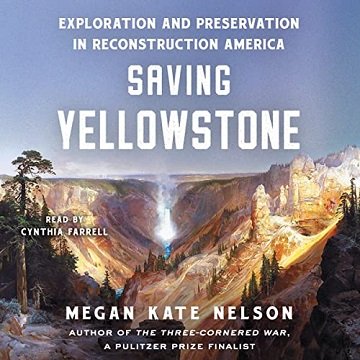 Saving Yellowstone Exploration and Preservation in Reconstruction America [Audiobook]