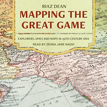 Mapping the Great Game Explorers, Spies, and Maps in 19th-Century Asia [Audiobook]