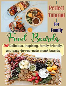 Perfect Tutorial Food Boards for Family 50 Delicious, inspiring, family-friendly, and easy-to-recreate snack boards