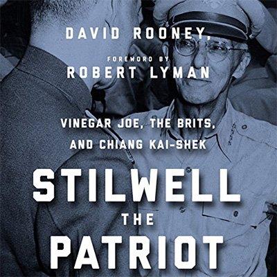 Stilwell the Patriot Vinegar Joe, the Brits, and Chiang Kai-Shek (Audiobook)