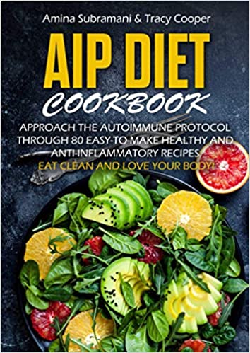 Aip Diet Cookbook: Approach the Autoimmune Protocol through 80 easy to make anti inflammatory recipes