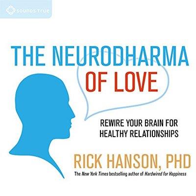 The Neurodharma of Love Rewire Your Brain for Healthy Relationships (Audiobook)