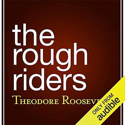 The Rough Riders by Theodore Roosevelt (Audiobook)