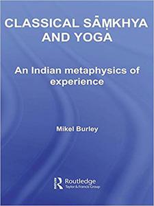 Classical Samkhya and Yoga An Indian Metaphysics of Experience