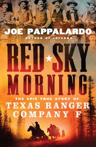 Red Sky Morning The Epic True Story of Texas Ranger Company F