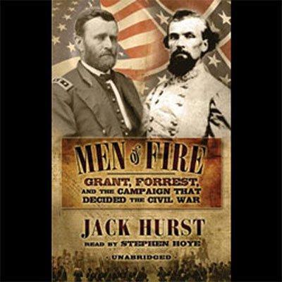 Men of Fire: Grant, Forrest, and the Campaign that Decided the Civil War (Audiobook)