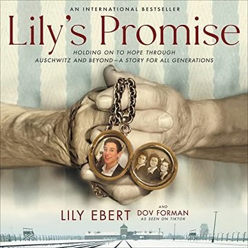 Lily's Promise: Holding On to Hope Through Auschwitz and Beyond—A Story for All Generations [Audiobook]