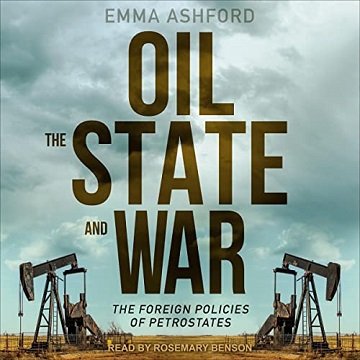 Oil, the State, and War: The Foreign Policies of Petrostates [Audiobook]