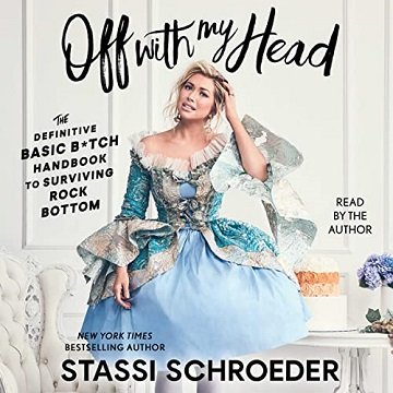 Off with My Head: The Definitive Basic B*tch Handbook to Surviving Rock Bottom [Audiobook]