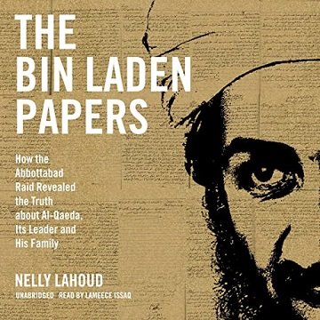 The Bin Laden Papers: How the Abbottabad Raid Revealed the Truth About Al Qaeda, Its Leader, and His Family [Audiobook]