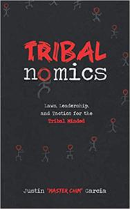 Tribalnomics Laws, Leadership, and Tactics for the Tribal Minded