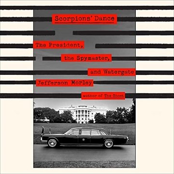 Scorpions' Dance: The President, the Spymaster, and Watergate [Audiobook]