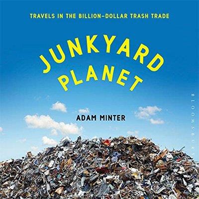 Junkyard Planet Travels in the Billion-Dollar Trash Trade (Audiobook)