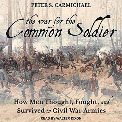 The War for the Common Soldier: How Men Thought, Fought, and Survived in Civil War Armies (Audiobook)