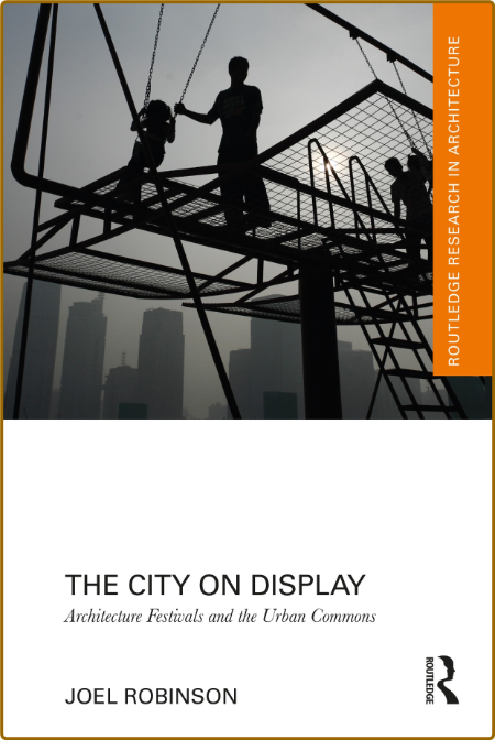 The City on Display Architecture Festivals and the Urban Commons