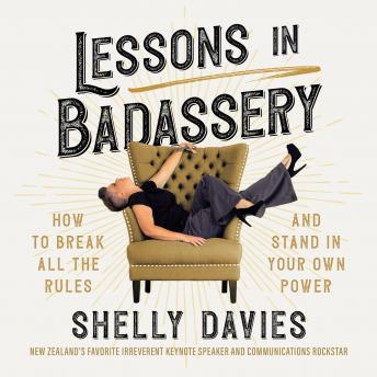 Lessons in Badassery How to Break All the Rules and Stand in Your Own Power [Audiobook]