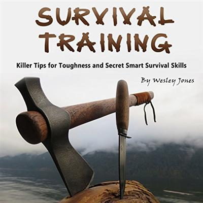 Survival Training: Killer Tips for Toughness and Secret Smart Survival Skills [Audiobook