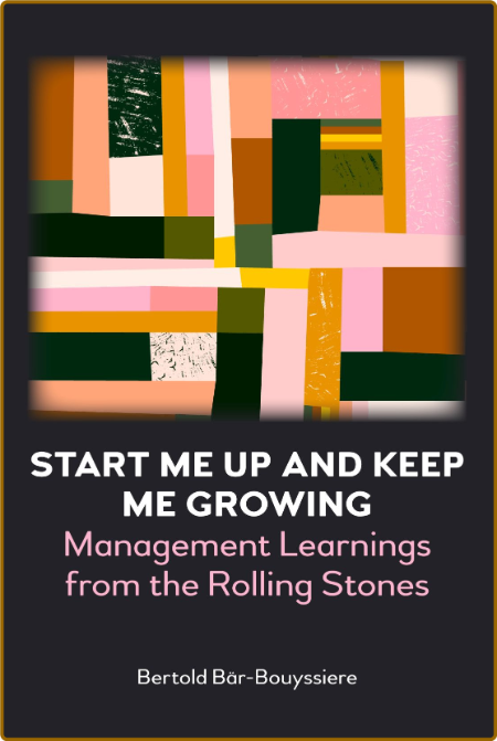 Start Me Up and Keep Me Growing - Management Learnings from the Rolling Stones