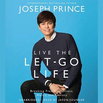 Live the Let Go Life: Breaking Free from Stress, Worry, and Anxiety (Audiobook)