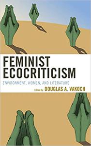 Feminist Ecocriticism Environment, Women, and Literature
