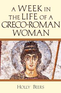 A Week In the Life of a Greco-Roman Woman