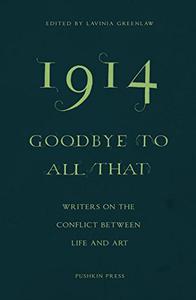 1914 - Goodbye to All That Writers on the Conflict Between Life and Art
