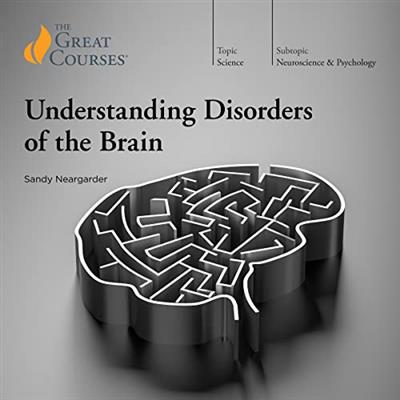 Understanding Disorders of the Brain [TTC Audio]