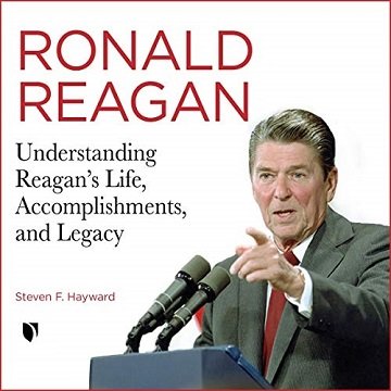 Ronald Reagan: Understanding Reagan's Life, Accomplishments, and Legacy [Audiobook]