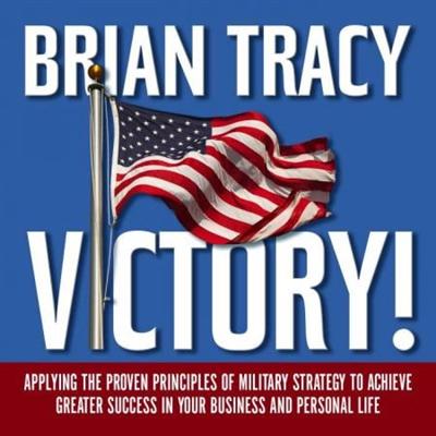 Victory!: Applying the Proven Principles of Military Strategy to Achieve Greater Success... [Audiobook]