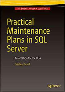 Practical Maintenance Plans in SQL Server Automation for the DBA 