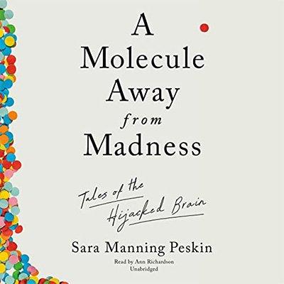 A Molecule Away from Madness: Tales of the Hijacked Brain (Audiobook)