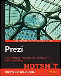 Prezi HOTSHOT Create amazing Prezi presentations through 10 exciting Prezi projects