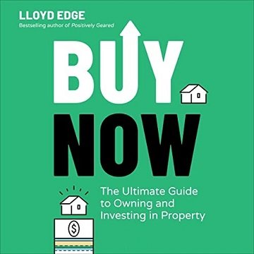 Buy Now: The Ultimate Guide to Owning and Investing in Property [Audiobook]