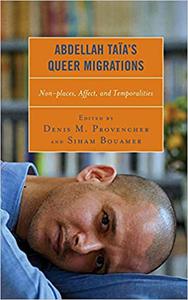 Abdellah Taïa's Queer Migrations Non-places, Affect, and Temporalities