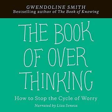The Book of Overthinking: How to Stop the Cycle of Worry [Audiobook]